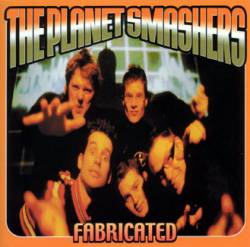 The Planet Smashers : Fabricated